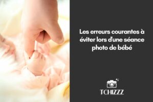 Lire la suite à propos de l’article Les erreurs courantes à éviter lors d’une séance photo de bébé